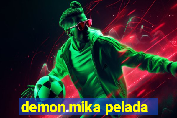 demon.mika pelada